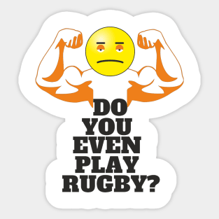 DO YOU EVEN PLAY RUGBY? Sticker